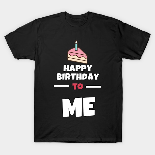 Happy Birthday To Me Design T-Shirt by wapix